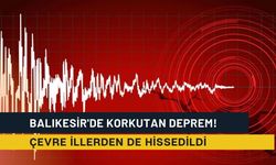 Balıkesir'de korkutan deprem! Çevre illerden de hissedildi