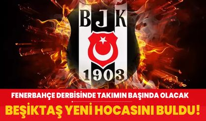 Beşiktaş yeni hocasını buldu! Fenerbahçe derbisinde takımın başında olacak