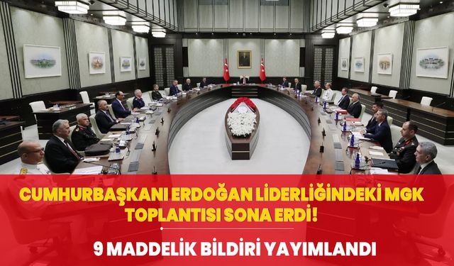 Cumhurbaşkanı Erdoğan liderliğindeki MGK toplantısı sona erdi! 9 maddelik bildiri yayımlandı