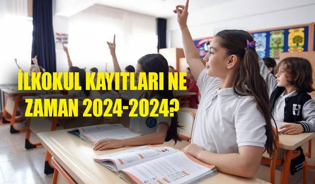 2024-2025 İLKOKUL KAYITLARI! İlkokul kayıtları ne zaman başlayacak 2024? İlkokul kaydı için gereken evraklar nelerdir?