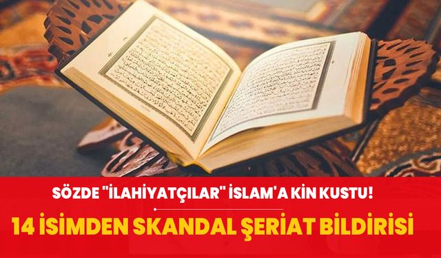Sözde "ilahiyatçılar" İslam'a kin kustu! 14 isimden skandal şeriat bildirisi