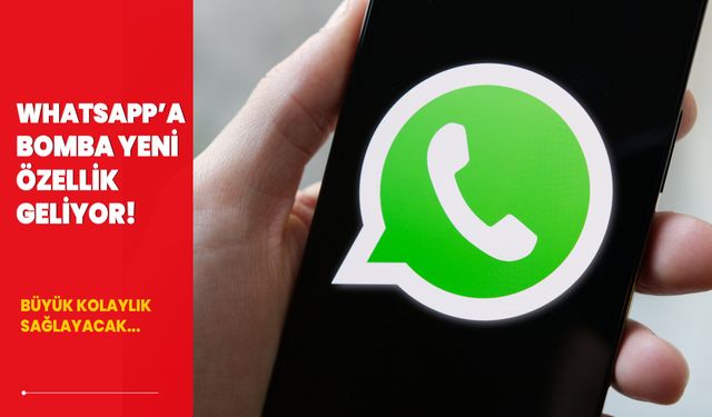 WhatsApp’a bomba yeni özellik geliyor!