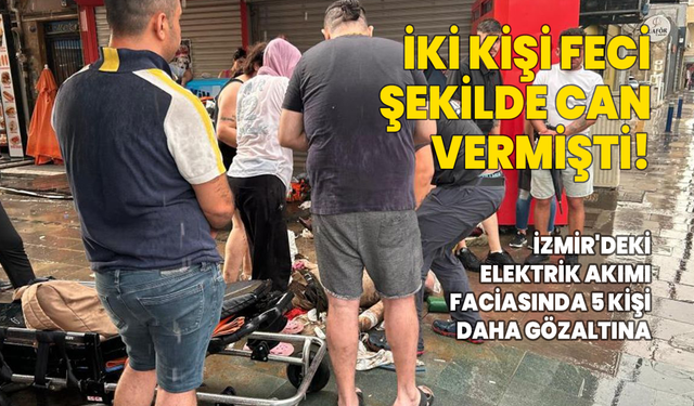 İzmir'deki elektrik akımı faciasında 5 kişi daha gözaltına alındı