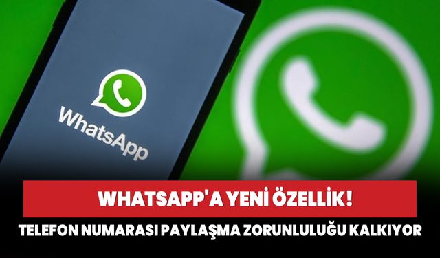 WhatsApp'a yeni özellik! Telefon numarası paylaşma zorunluluğu kalkıyor