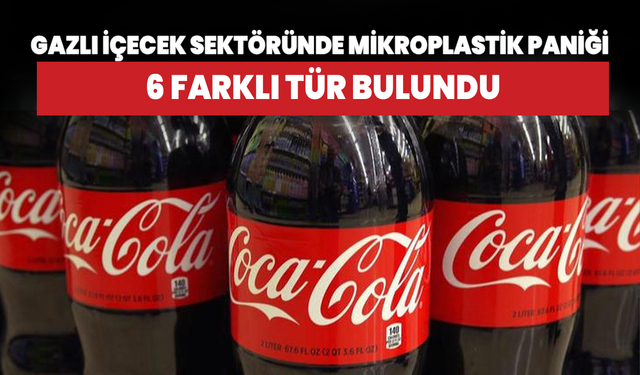 Gazlı içeceklerde mikroplastik paniği! 6 farklı tür bulundu