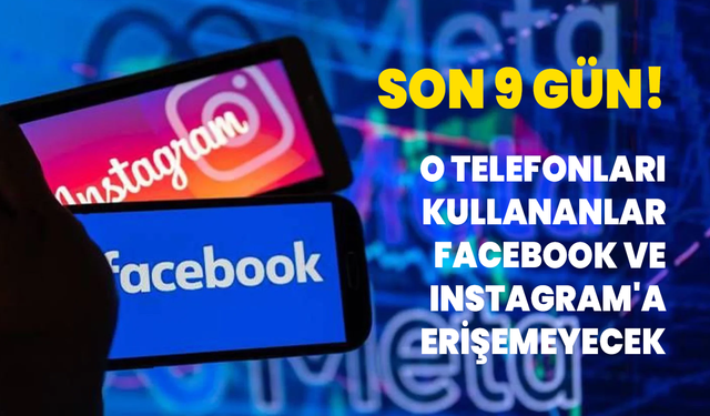 Son 9 gün! O telefonları kullananlar Facebook ve Instagram'a erişemeyecek