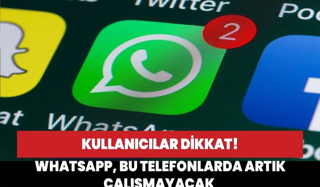 Kullanıcılar dikkat!  WhatsApp, bu telefonlarda artık çalışmayacak