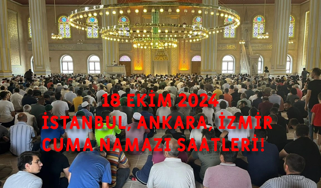 İstanbul'da cuma namazı saat kaçta? 18 Ekim 2024 Ankara cuma namazı vakti, İzmir cuma namazı vakti!