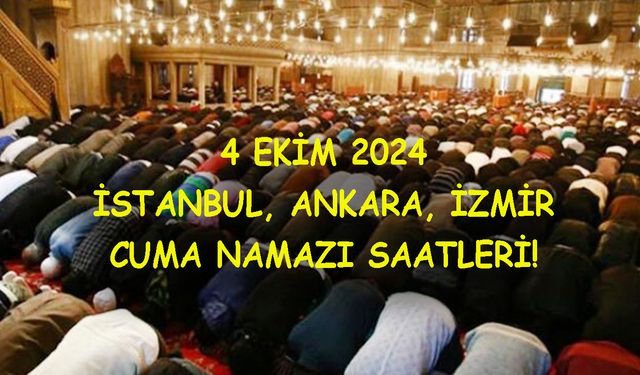 4 EKİM 2024 CUMA NAMAZI SAATLERİ! İstanbul’da Ankara’da İzmir’de cuma namazı saat kaçta kılınacak?