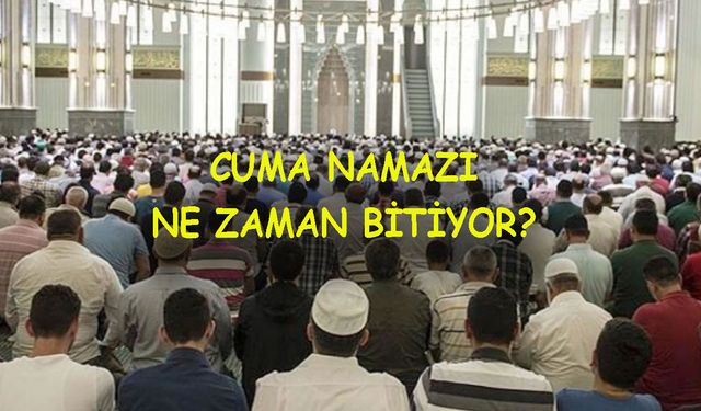 Cuma namazı ne zaman bitiyor? Cuma namazı kaç dakika sürer?