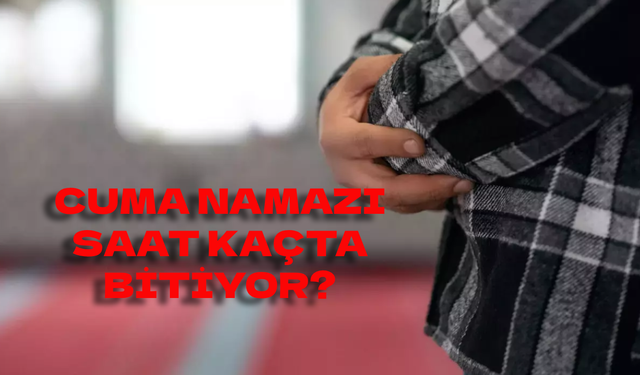 Cuma namazı kaçta başlıyor, kaçta bitiyor? Cuma namazı ne kadar sürer?