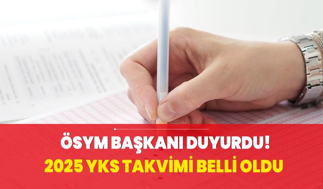 YKS 2025 tarihleri açıklandı