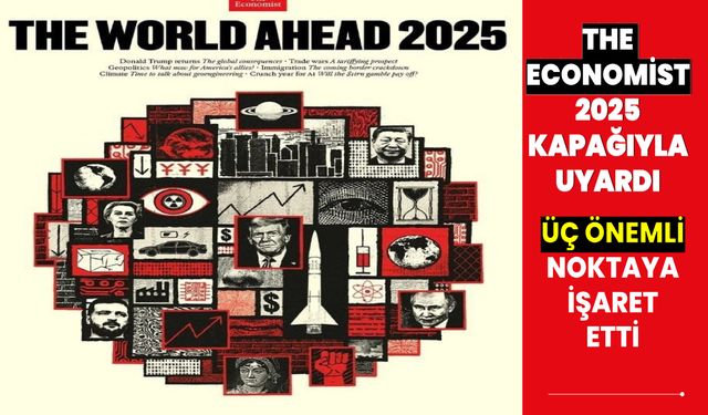 The Economist 2025 kapağı ile uyardı! Üç şeye dikkat çekiyor