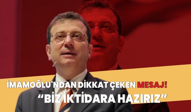 İBB Başkanı İmamoğlu'ndan dikkat çeken mesaj: Biz iktidara hazırız