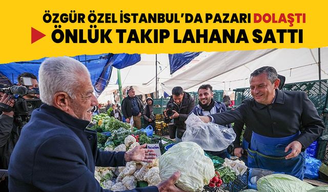 CHP Lideri Özel pazarda önlük takarak lahana sattı