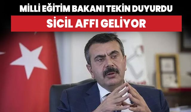 Milli Eğitim Bakanı Yusuf Tekin'den sicil affı açıklaması