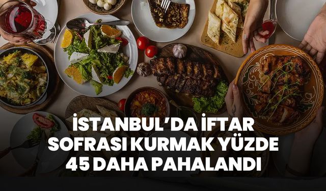 İPA araştırma sonuçlarını paylaştı! İstanbul’da iftar sofrası kurmak yüzde 45 daha pahalandı