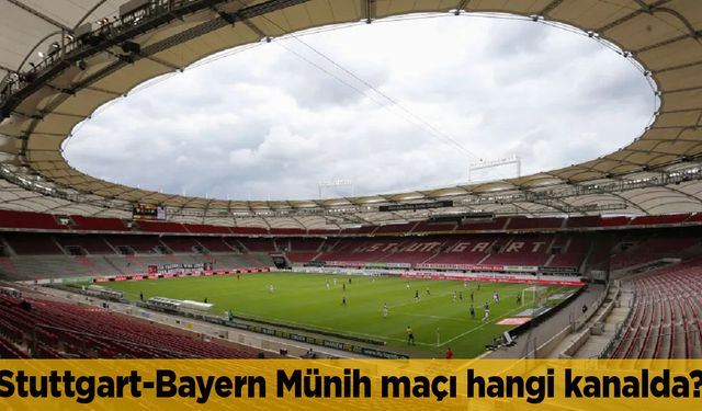 Stuttgart Bayern Münih maçı hangi kanalda canlı yayınlanacak saat kaçta?