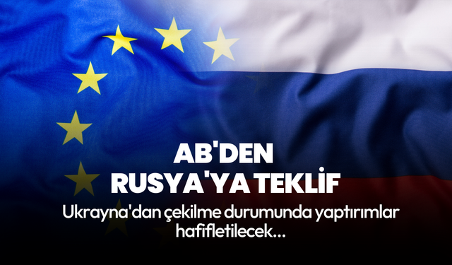 AB'den Rusya'ya teklif: Ukrayna'dan çekilme durumunda yaptırımlar hafifletilecek