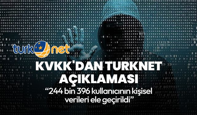 KVKK'dan TurkNet'e yapılan siber saldırı hakkında açıklama: "244 binden fazla TurkNet abonesinin verileri sızdırıldı"