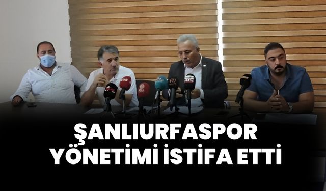 Şanlıurfaspor Yönetimi İstifa Etti