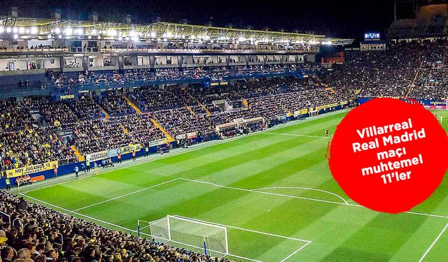 Villarreal Real Madrid maçı ne zaman hangi kanalda CANLI yayınlanacak?