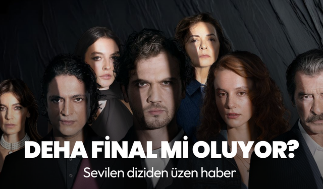 Sevilen diziden kötü haber: Deha final mi yapacak?