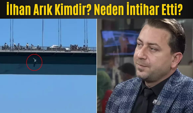 İlhan Arık kimdir? Neden Yaşamına Son Verdi?