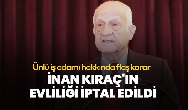 İnan Kıraç'ın evliliği iptal edildi