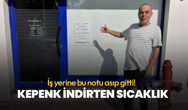 İş yerine bu notu asıp gitti! Hatay'da kepenk indirten sıcaklık!