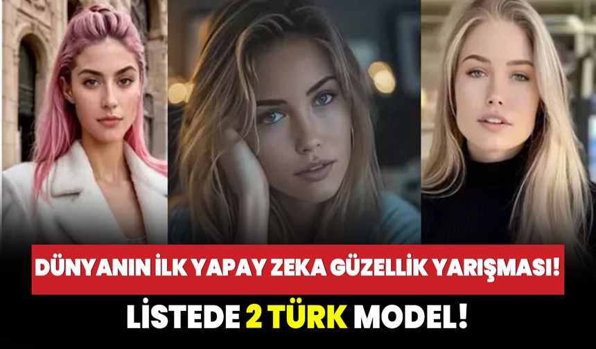 Dünyanın ilk yapay zeka güzellik yarışması!  Listede 2 Türk model!