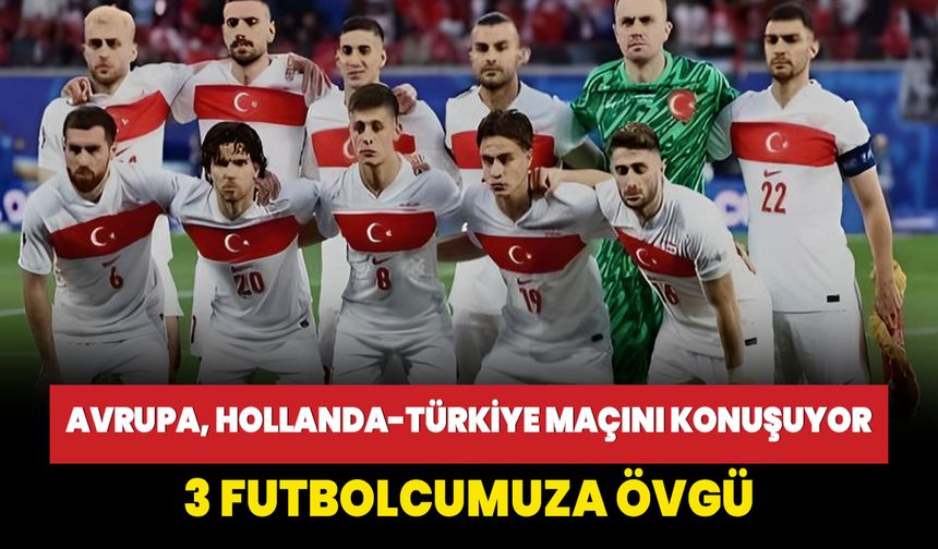 Avrupa, Hollanda-Türkiye maçını konuşuyor!