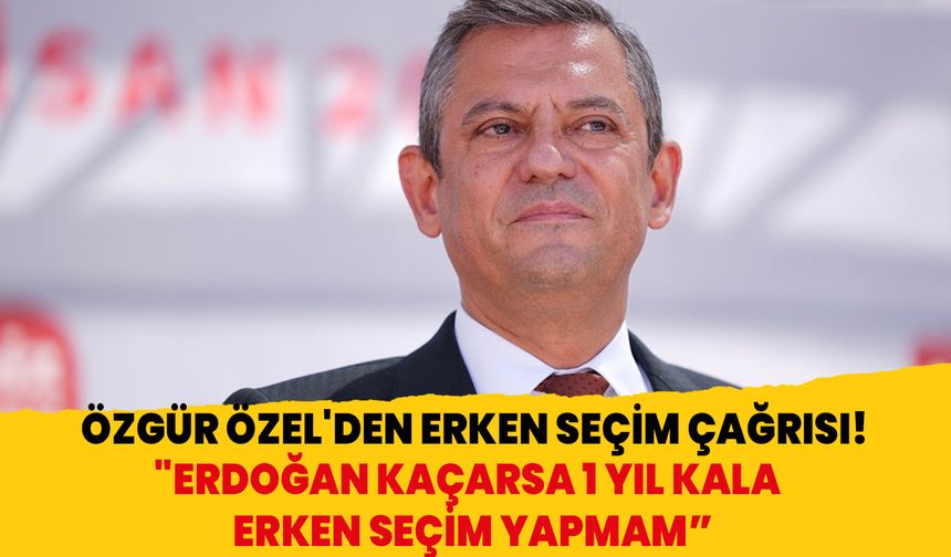 Özgür Özel'den erken seçim çağrısı! "Erdoğan kaçarsa 1 yıl kala erken seçim yapmam, bir daha aday olamaz"