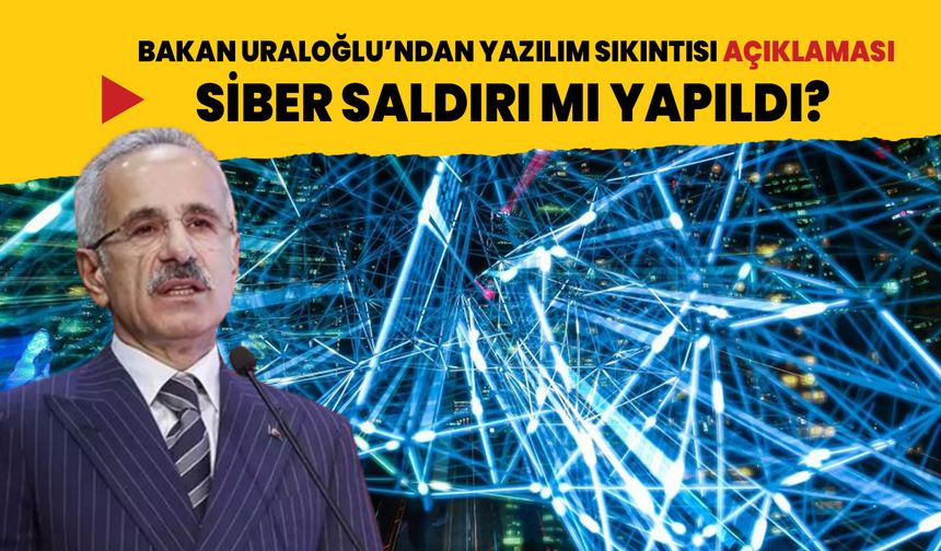Ulaştırma ve Altyapı Bakanı Uraloğlu'ndan yazılım sıkıntısı açıklaması