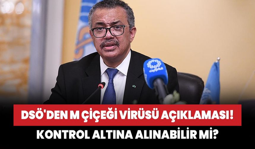 DSÖ'den M çiçeği virüsü açıklaması! "Kontrol altına alınabilir"