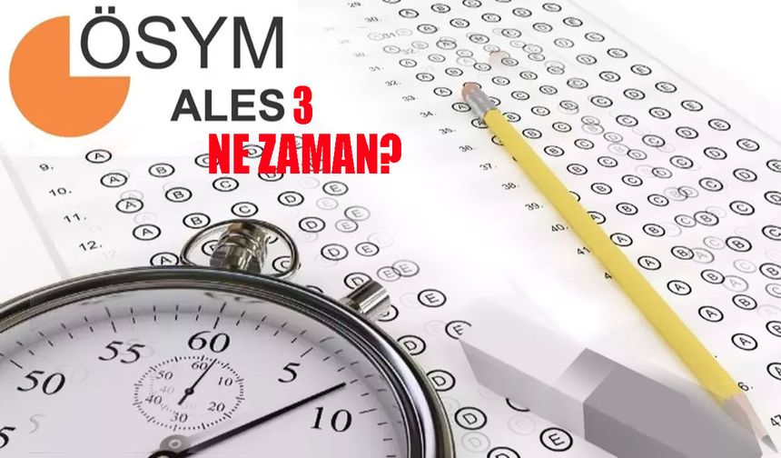 ALES 3 TARİHİ! ALES 3 ne zaman? ALES'te yanış doğruyu götürüyor mu?