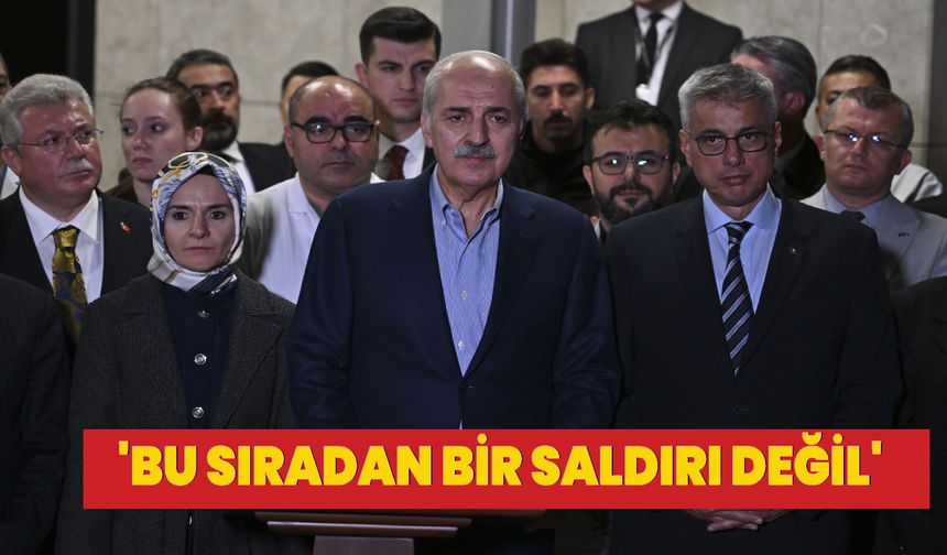 Kurtulmuş: Bu sıradan bir saldırı değil