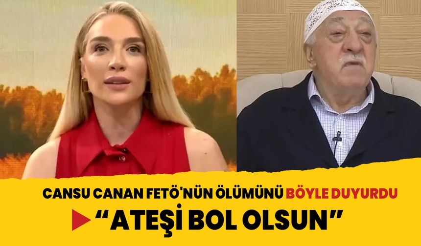 TV100 spikeri Cansu Canan FETÖ'nün ölümünü bu sözlerle duyurdu: Ateşi bol olsun