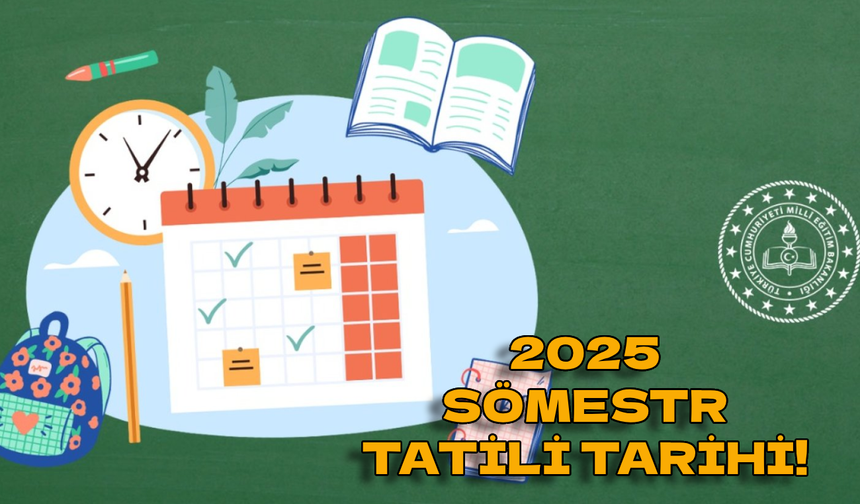 2. ara tatil ne zaman 2025? Yarıyıl(sömestr) tatili ne zaman 2025?