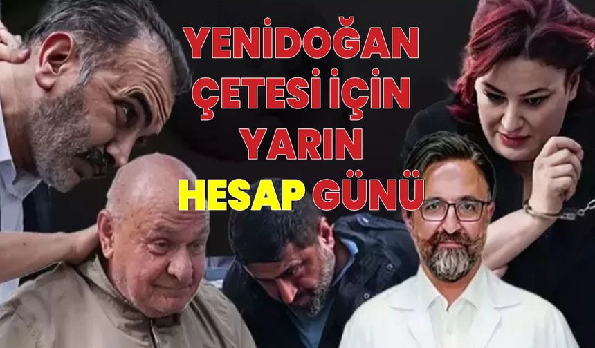 'Yenidoğan Çetesi' yarın hesap verecek