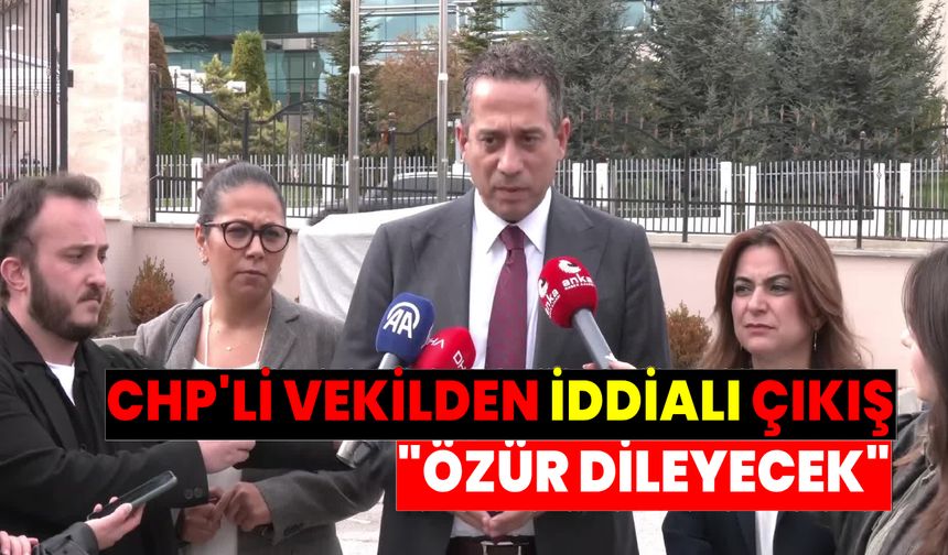 CHP'li Başarır'dan çok konuşulacak çıkış: Özür dileyecek