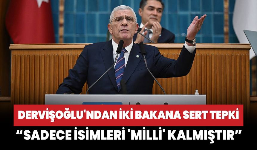 İYİ Parti Lideri Dervişoğlu'ndan iki bakana sert tepki: Sadece isimleri 'Milli' kalmıştır