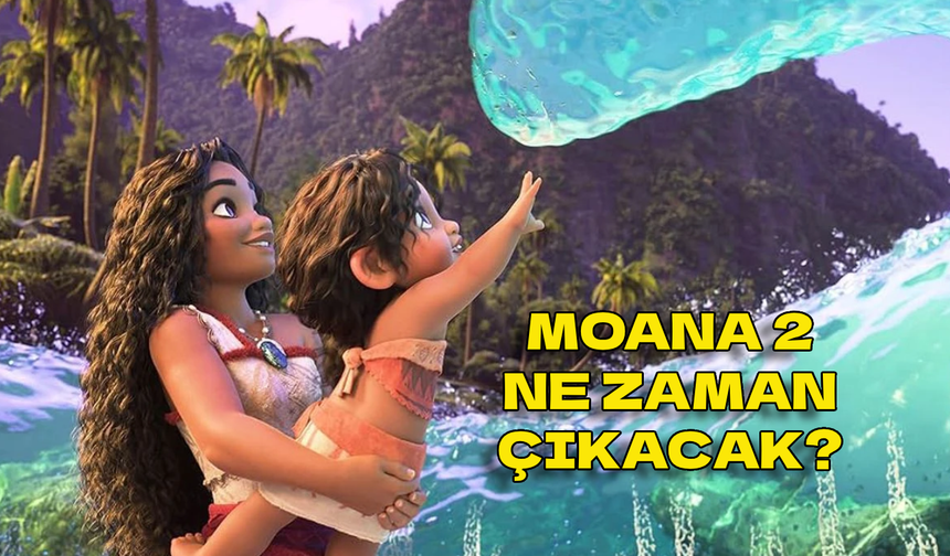 Moana 2  çıktı mı, ne zaman çıkacak? Moana 2 Türkiye Vizyon Tarihi!