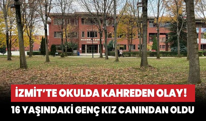 İzmit'te okulda feci olay! Lise öğrencisi hayatını kaybetti