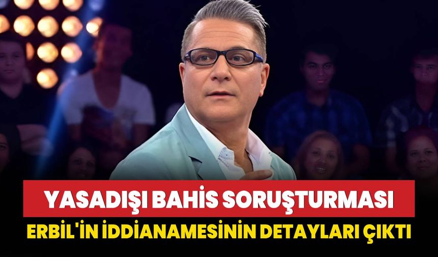 Yasadışı bahis soruşturması: Erbil hakkındaki iddianamenin detayları ortaya çıktı