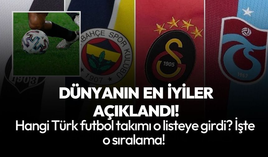 Dünyanın en iyi takımları belirlendi! Listede kaç Türk takımı var?