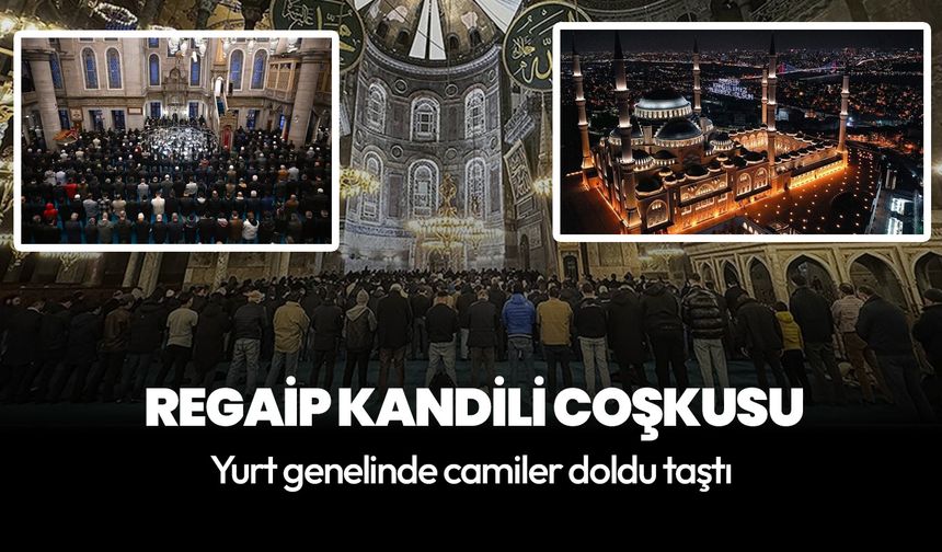 Camiler doldu taştı! Ülke genelinde Regaip Kandili coşkusu