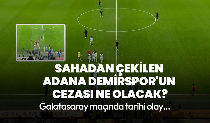 Sahadan çekilen Adana Demirspor'un cezası ne olacak?