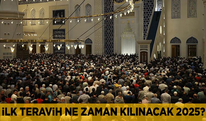 İlk teravih ne zaman kılınacak 2025?