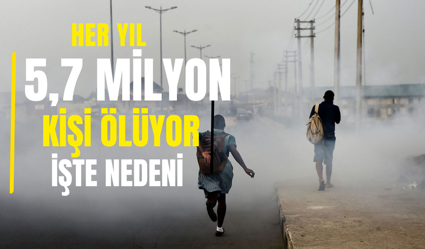Dünya Bankası Açıkladı: 5,7 milyon bu yüzden ölüyor
